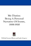  : My Diaries: Being A Personal Narrative Of Events, 1888-1900