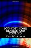 Low-Cost Home Heating and Cooling: Save Money, Reduce Energy Usage and Live More Comfortably With Space Heaters, Room and Portable Air Conditioners and Other Inexpensive Equipment