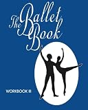 The Ballet Book: Workbook Series (Volume 3)