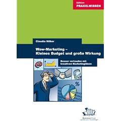 Wow-Marketing - kleines Budget und gro�e Wirkung: Besser verkaufen mit kreativen Marketing-Ideen
