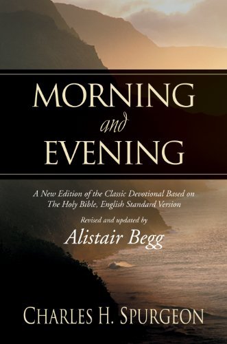 Morning and Evening: A New Edition of the Classic Devotional Based on The Holy Bible, English Standard Version by Charles H. Spurgeon (September 26,2003)