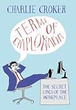 Terms of employment : the secret lingo of the workplace