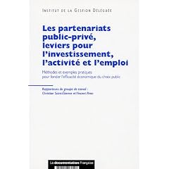 Les partenariats public-priv�, leviers pour l'investissement, l'activit� et l'emploi : M�thodes et exemples pratiques pour fonder l'efficacit� �conomique du choix public