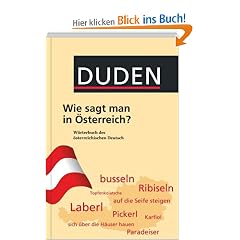 Duden - Wie sagt man in �sterreich?: W�rterbuch des �sterreichischen Deutsch