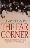 The far corner : a mazy dribble through North-East football