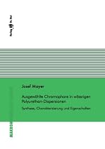 Ausgew&auml;hlte Chromophore in w&auml;ssrigen Polyurethan-Dispersionen - Synthese, Charakterisierung und Eigenschaften