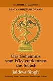 Das Geheimnis vom Wiedererkennen des Selbst: Pratyabhijnahrdayam, Kashmir-Shivaismus - Jaideva Singh