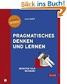 Pragmatisches Denken und Lernen. Refactor your Wetware!