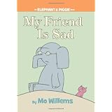 My Friend is Sad (An Elephant and Piggie Book) ~ Mo Willems