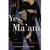 Yes, Ma'am: Erotic Stories of Female Dominance