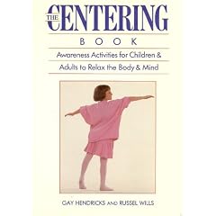 The Centering Book: Awareness Activities for Children and Adults to Relax the Body and Mind