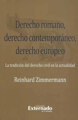 Derecho Romano, Derecho ContemporÃ¡neo, Derecho Europeo: La Tradicion Del Derecho Civil En La Actualidad (Spanish Edition)
