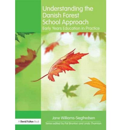 [(Understanding the Danish Forest School Approach: Early Years Education in Practice)] [Author: Jane Williams-Siegfredson] published on (January, 2012)