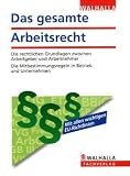 Das gesamte Arbeitsrecht Ausgabe 2010: Die rechtlichen Grundlagen zwischen Arbeitgeber und Arbeitnehmer. Die Mitbestimmungsregeln in Betrieb und Unternehmen