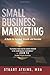 Small Business Marketing: A Guide for Survival Growth and Success