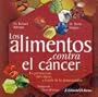 Los Alimentos Contra El Cancer/ Food to Fight Cancer: La Prevencion Del Cancer a Traves De La Alimentacion (Spanish Edition)