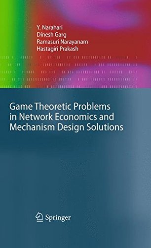 Game Theoretic Problems in Network Economics and Mechanism Design Solutions (Advanced Information and Knowledge Processing)