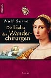 Die Liebe des Wanderchirurgen: Roman - Wolf Serno