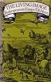 The living image : Shakespearean essays