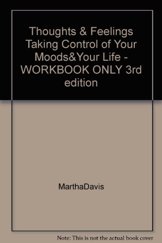 Thoughts & Feelings Taking Control of Your Moods&Your Life - WORKBOOK ONLY 3rd edition
