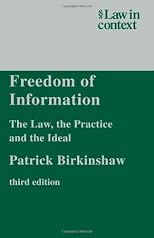 Freedom of Information: The Law, the Practice and the Ideal (Law in Context)