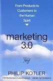 Marketing 3.0 : from products to customers to the human spirit