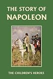The Story of Napoleon (Yesterday's Classics)