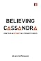 Believing Cassandra: How to be an Optimist in a Pessimist's World