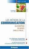 Les m�tiers de la communication : En entreprise, en agence, dans le public...