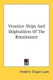 Venetian Ships And Shipbuilders Of The Renaissance
