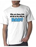 Novelty T shirt Who Are These Kids and Why Are They Calling Me Dad? 41f3GejXjRL. SL160 Novelty T shirt Who Are These Kids and Why Are They Calling Me Dad?