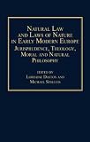 Natural law and laws of nature in early modern Europe : jurisprudence, theology, moral and natural philosophy
