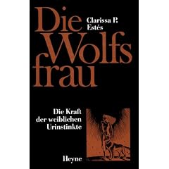 Die Wolfsfrau. Die Kraft der weiblichen Urinstinkte