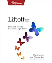 Liftoff: Start and Sustain Successful Agile Teams Liftoff: Start and Sustain Successful Agile Teams