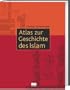 Atlas zur Geschichte des Islam