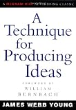 A Technique for Producing Ideas (Advertising Age Classics Library)