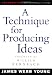 A Technique for Producing Ideas (Advertising Age Classics Library) A Technique for Producing Ideas (Advertising Age Classics Library)