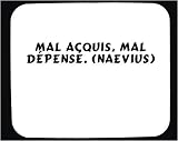 Mal acquis, mal dépensé. (Naevius) tapis de souris décoré Image du produit