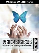 Das Geheimnis des Erfolges: Und das Gesetz der Anziehung in der Gedankenwelt