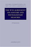 The WTO Agreement on Sanitary and Phytosanitary Measures: A Commentary (Oxford Commentaries Gatt/WTO Agreements)