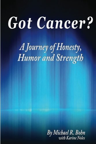 Got Cancer?: A Journey of Honesty, Humor and Strength