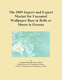 The 2009 Import and Export Market for Uncoated Wallpaper Base in Rolls or Sheets in Oceana
