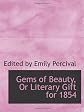 Gems of Beauty, Or Literary Gift for 1854
