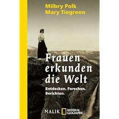 Frauen erkunden die Welt: Entdecken, Forschen, Berichten