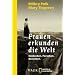 Frauen erkunden die Welt: Entdecken, Forschen, Berichten