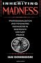Inheriting Madness: Professionalization and Psychiatric Knowledge in Nineteenth-Century France (Medicine & society)