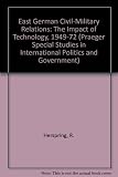 East German civil-military relations : the impact of technology, 1949-1972