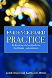 Evidence-based Practice: An Implementation Guide for Healthcare Organizations