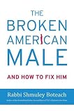 The Broken American Male: and How to Fix Him