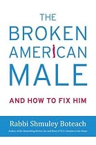 The Broken American Male: and How to Fix Him